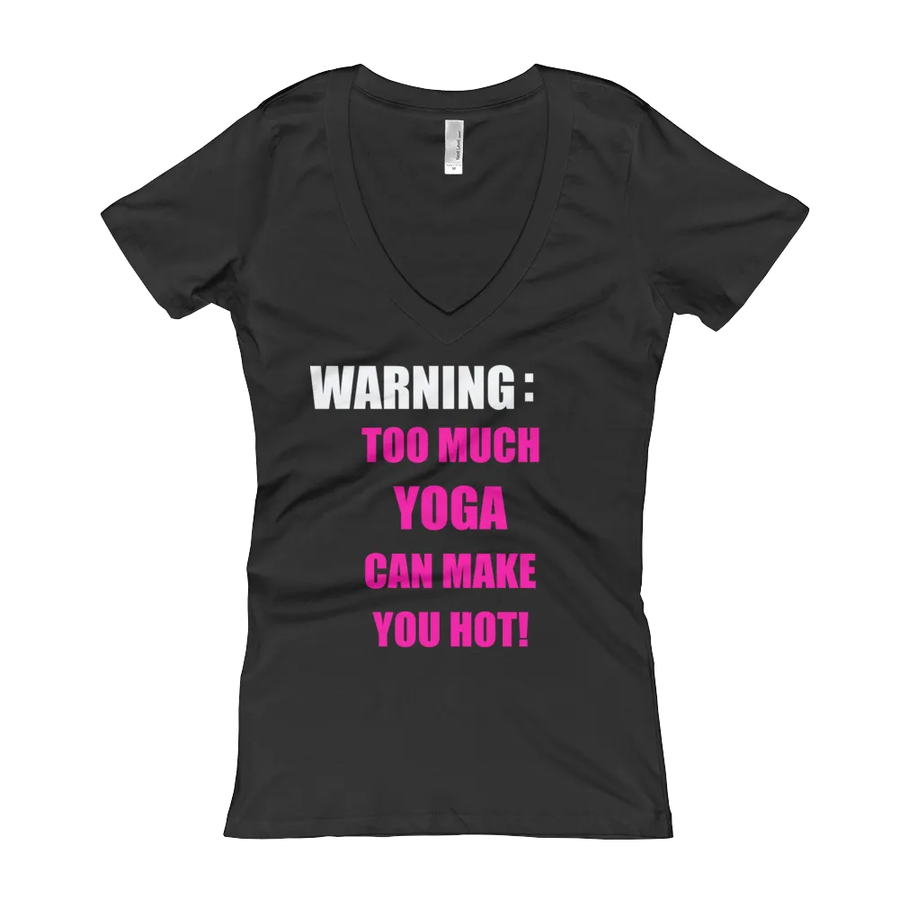 Warning: Too Much YOGA Can Make You Hot! - Women's V-Neck T-shirt