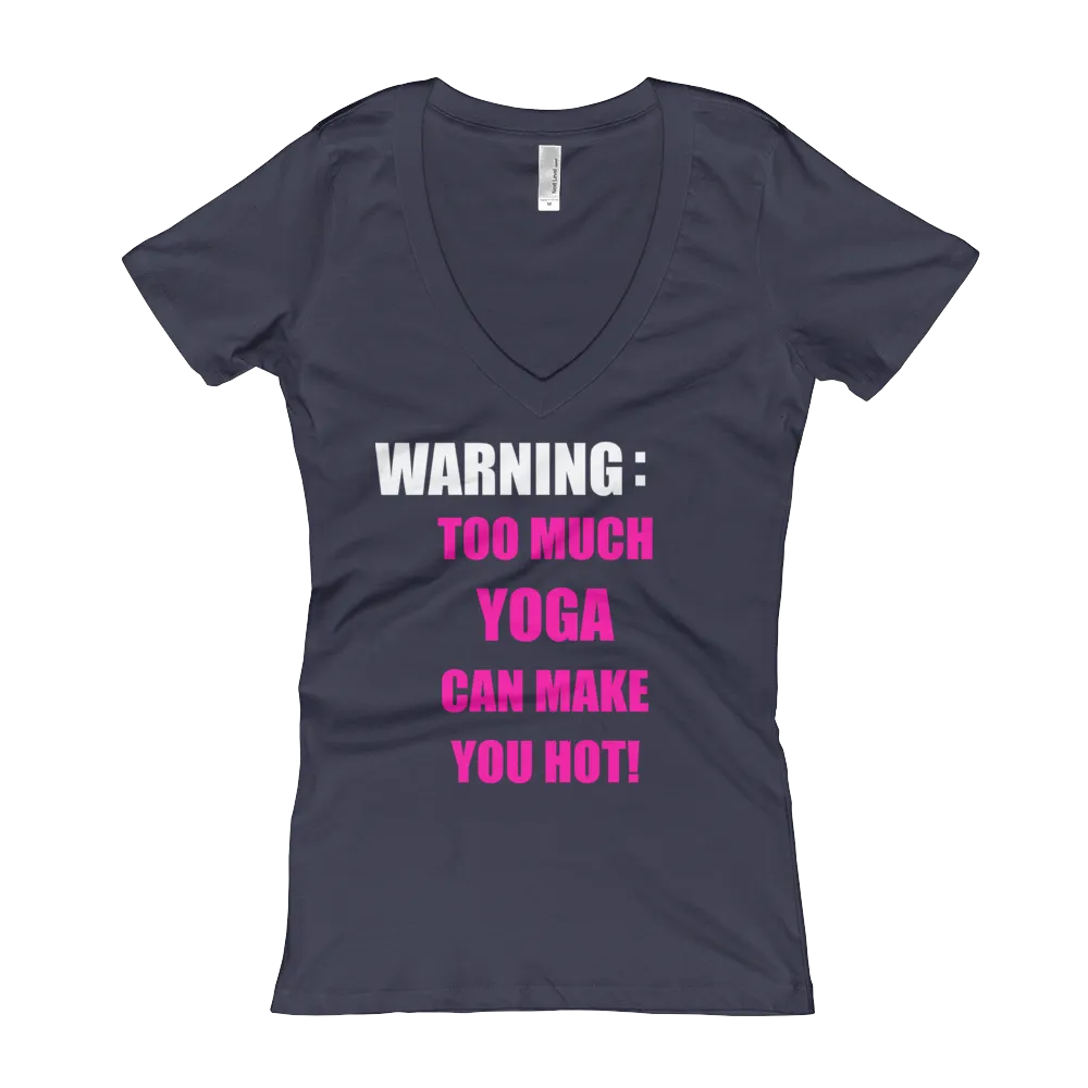 Warning: Too Much YOGA Can Make You Hot! - Women's V-Neck T-shirt