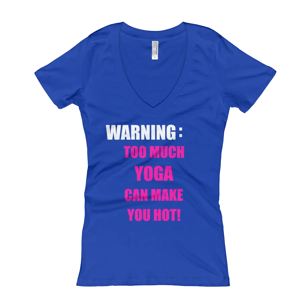 Warning: Too Much YOGA Can Make You Hot! - Women's V-Neck T-shirt