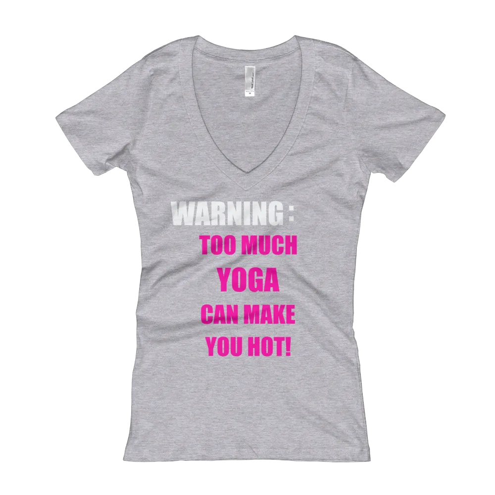 Warning: Too Much YOGA Can Make You Hot! - Women's V-Neck T-shirt